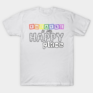 Theatre is my happy place T-Shirt